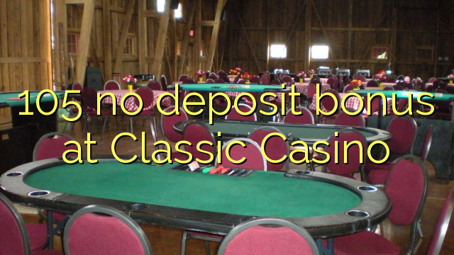 105 kahore bonus tāpui i Classic Casino