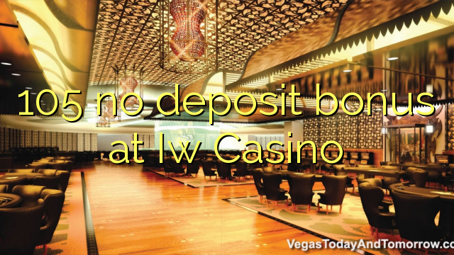 105 no paga cap dipòsit a Iw Casino