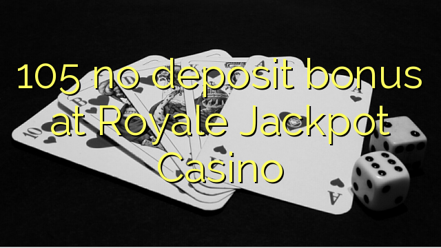 105 bono sin depósito en Royale Casino Jackpot