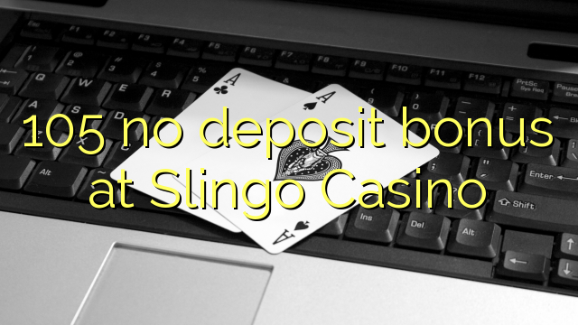 Slingo赌场的105无存款奖金