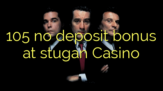 105 no deposit bonus at stugan Casino