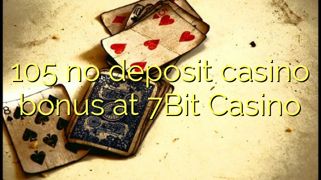 105 no deposit casino bonus at 7Bit Casino