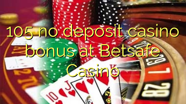 105 no deposit casino bonus at Betsafe Casino