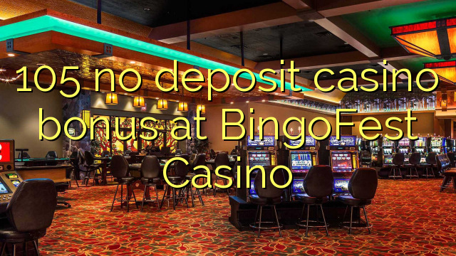 I-105 ayikho ibhonasi ye-casino kwi-BingoFest Casino