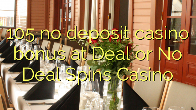 105 no deposit casino bonus at Deal or No Deal Spins Casino