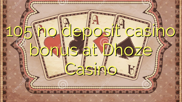 105 bonus sans dépôt de casino au Casino Dhoze