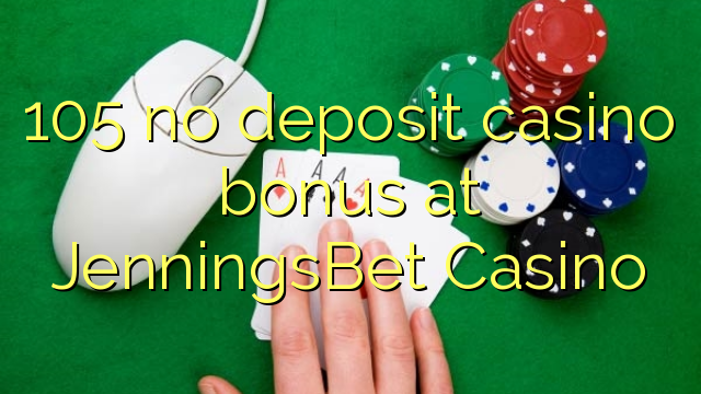 105 euweuh deposit kasino bonus di JenningsBet Kasino