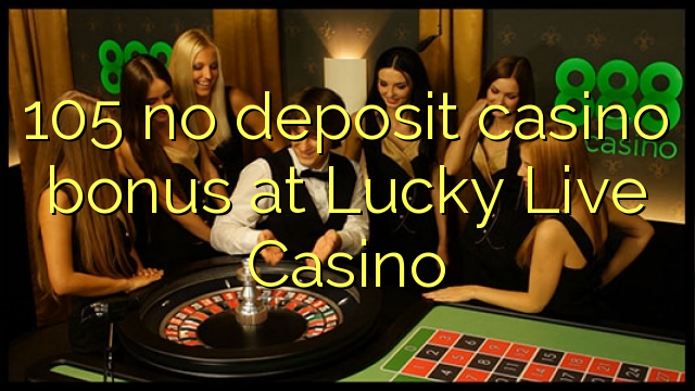 105 no deposit casino bonus at Lucky Live Casino