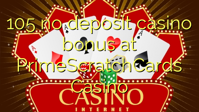 105 no deposit casino bonus at PrimeScratchCards Casino