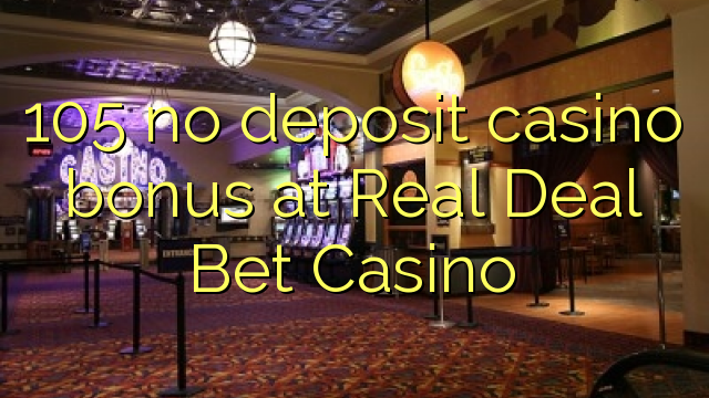 105 no deposit casino bonus at Real Deal Bet Casino