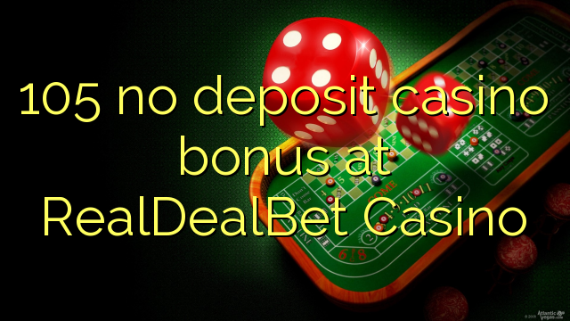 105 bez depozytu kasyno bonusem w kasynie RealDealBet