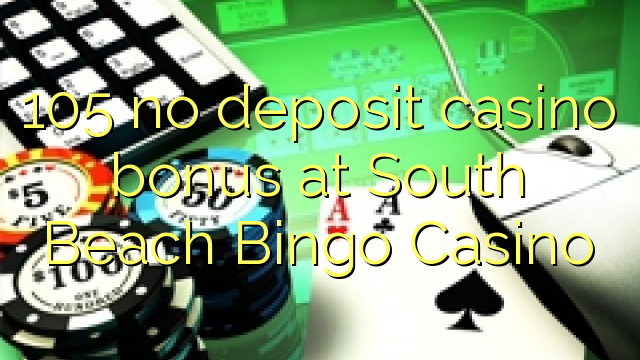 105 no deposit casino bonus at South Beach Bingo Casino