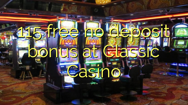 115 free no deposit bonus at Classic Casino