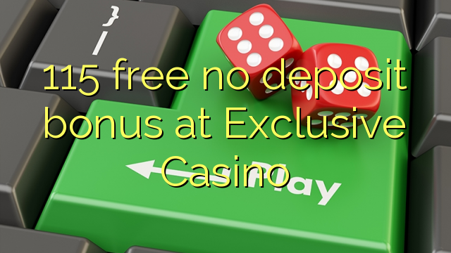 115 libre bonus sans dépôt exclusif au Casino