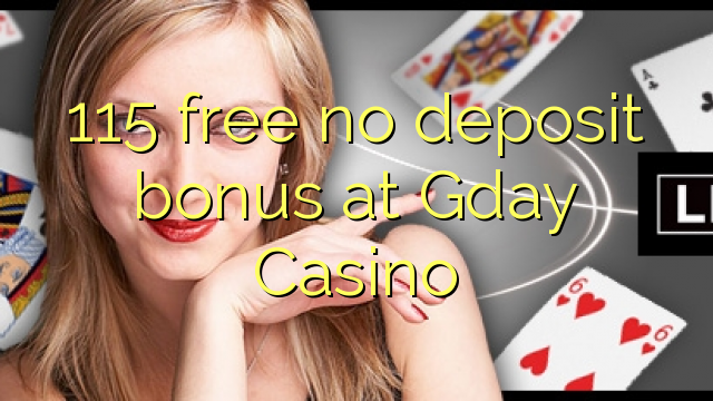 115 free no deposit bonus at Gday Casino