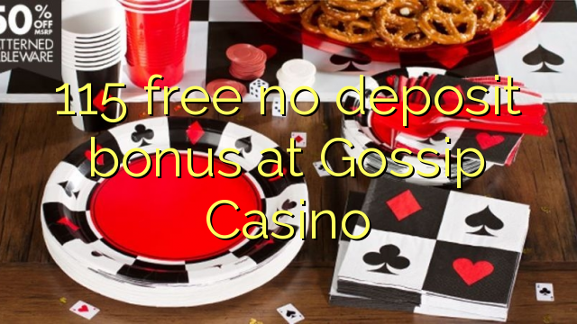 115 ឥតគិតថ្លៃមិនមានប្រាក់កម្រៃប្រាក់កក់នៅកាស៊ីណូ Gossip Casino