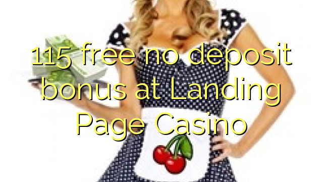 115 free no deposit bonus at Landing Page Casino