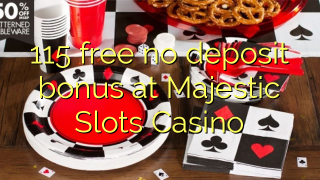 115 free no deposit bonus at Majestic Slots Casino