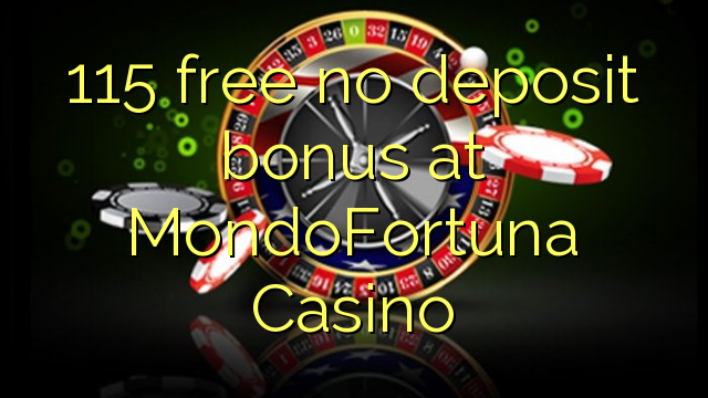 115 libirari ùn Bonus accontu à MondoFortuna Casino