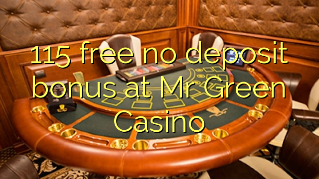 115 free no deposit bonus at Mr Green Casino