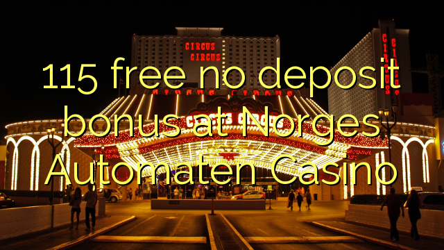 115 free no deposit bonus at Norges Automaten Casino