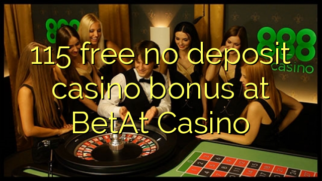 115 free no deposit casino bonus at BetAt Casino