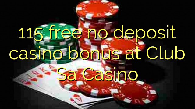 115 libreng walang deposit casino bonus sa Club Sa Casino