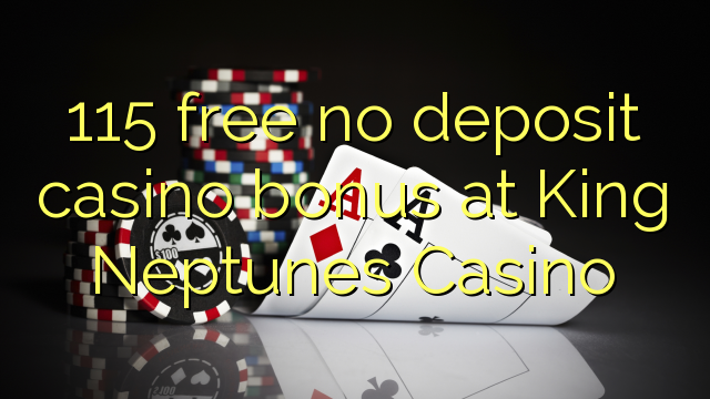 115 free no deposit casino bonus at King Neptunes Casino