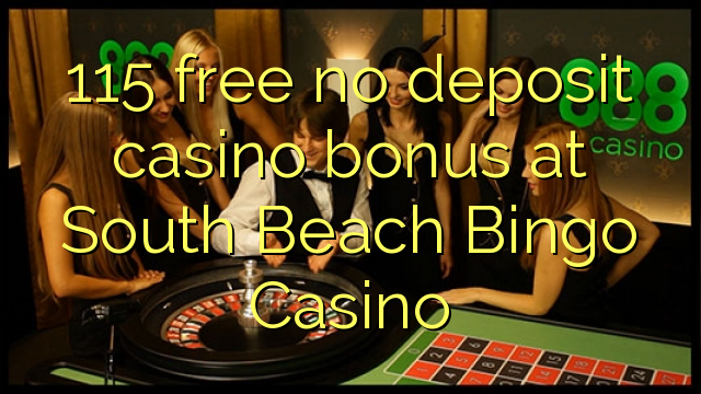 115 ฟรีไม่มีเงินฝากโบนัสคาสิโนที่ South Beach Bingo Casino