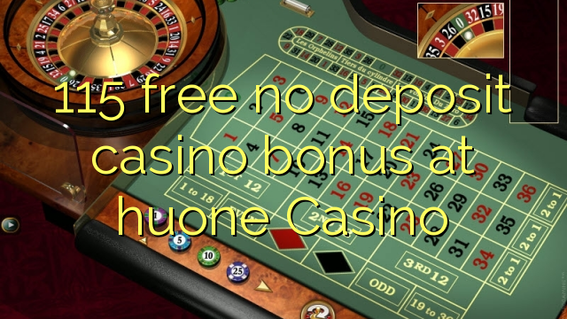 115 free no deposit casino bonus at huone Casino