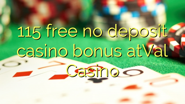 115 free no deposit casino bonus atVal Casino