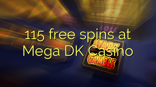 115 free spins at Mega DK Casino