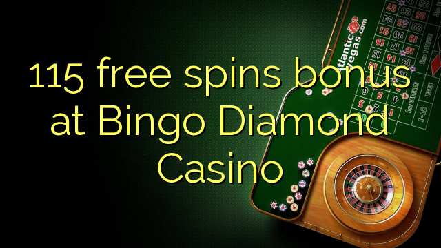 115 free spins bonus at Bingo Diamond Casino 115 free spins bonus at Bingo Diamond Casino