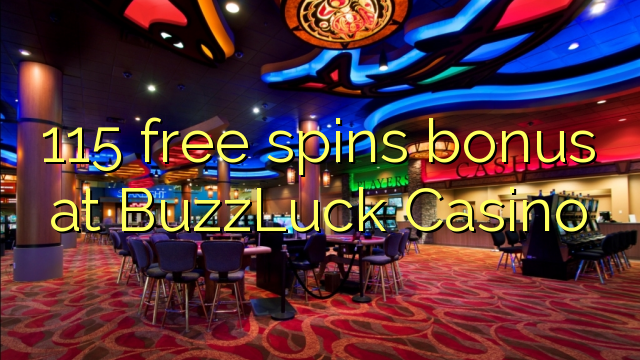 115 ücretsiz BuzzLuck Casino'da ikramiye spin
