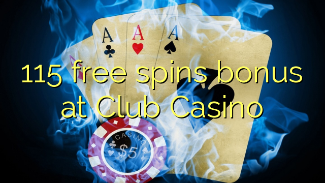 115 free spins bonus at Club Casino