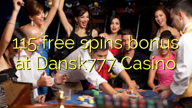 115 gratis spins bonus bij Dansk777 Casino