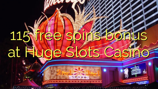 115 gratis spins bonus by Huge Slots Casino
