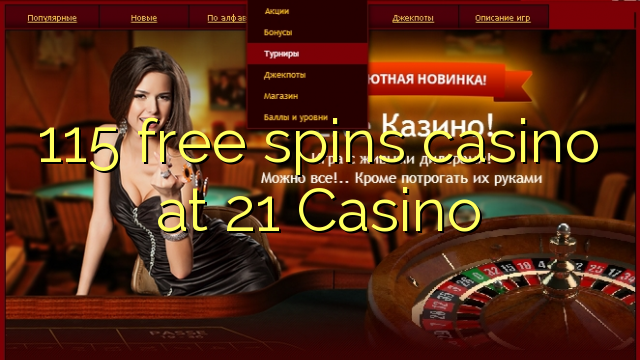 115 უფასო ტრიალებს კაზინო 21 Casino