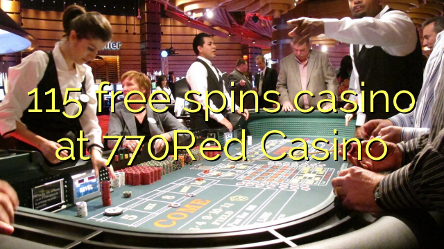 115 lirë vishet kazino në 770Red Kazino