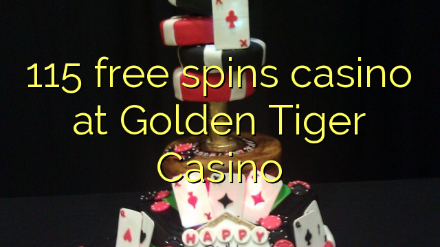 115 free spins casino at Golden Tiger Casino