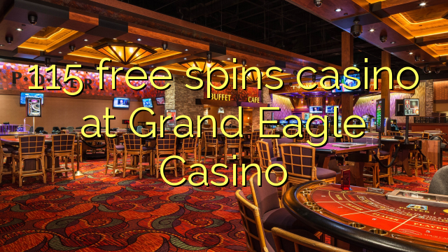 115 bébas spins kasino di Grand Eagle Kasino
