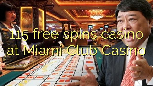 115免费在迈阿密俱乐部赌场旋转赌场
