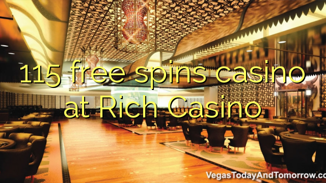 115 bébas spins kasino di Rich Kasino