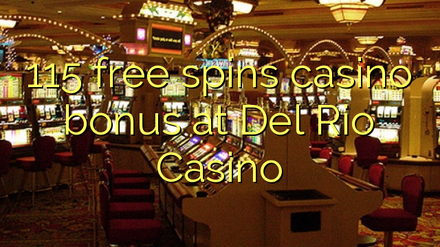 115 free spins casino bonus at Del Rio Casino