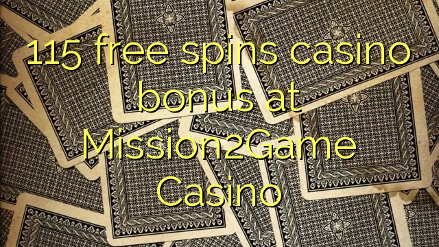 115 free giliran bonus casino ing Mission2Game Casino