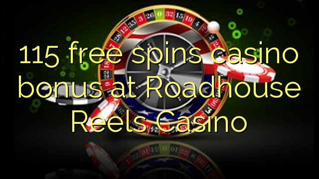 115 free spins casino bonus at Roadhouse Reels Casino