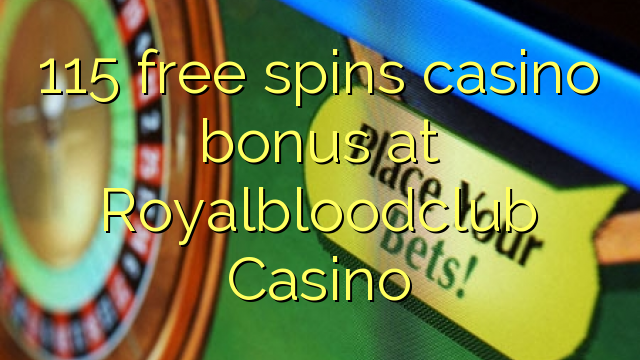 115 free spins casino bonus at Royalbloodclub Casino