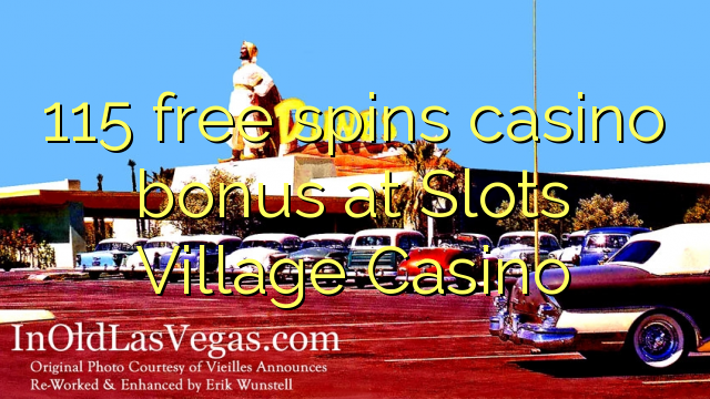 115 free spins casino bonus at Slots Village Casino