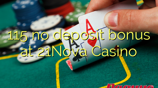 115 no deposit bonus at 21Nova Casino