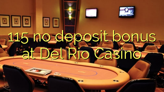 115 no deposit bonus at Del Rio Casino